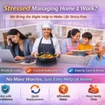 Struggling to Manage Home & Work? We Bring the Right Help to Make Life Stress-Free